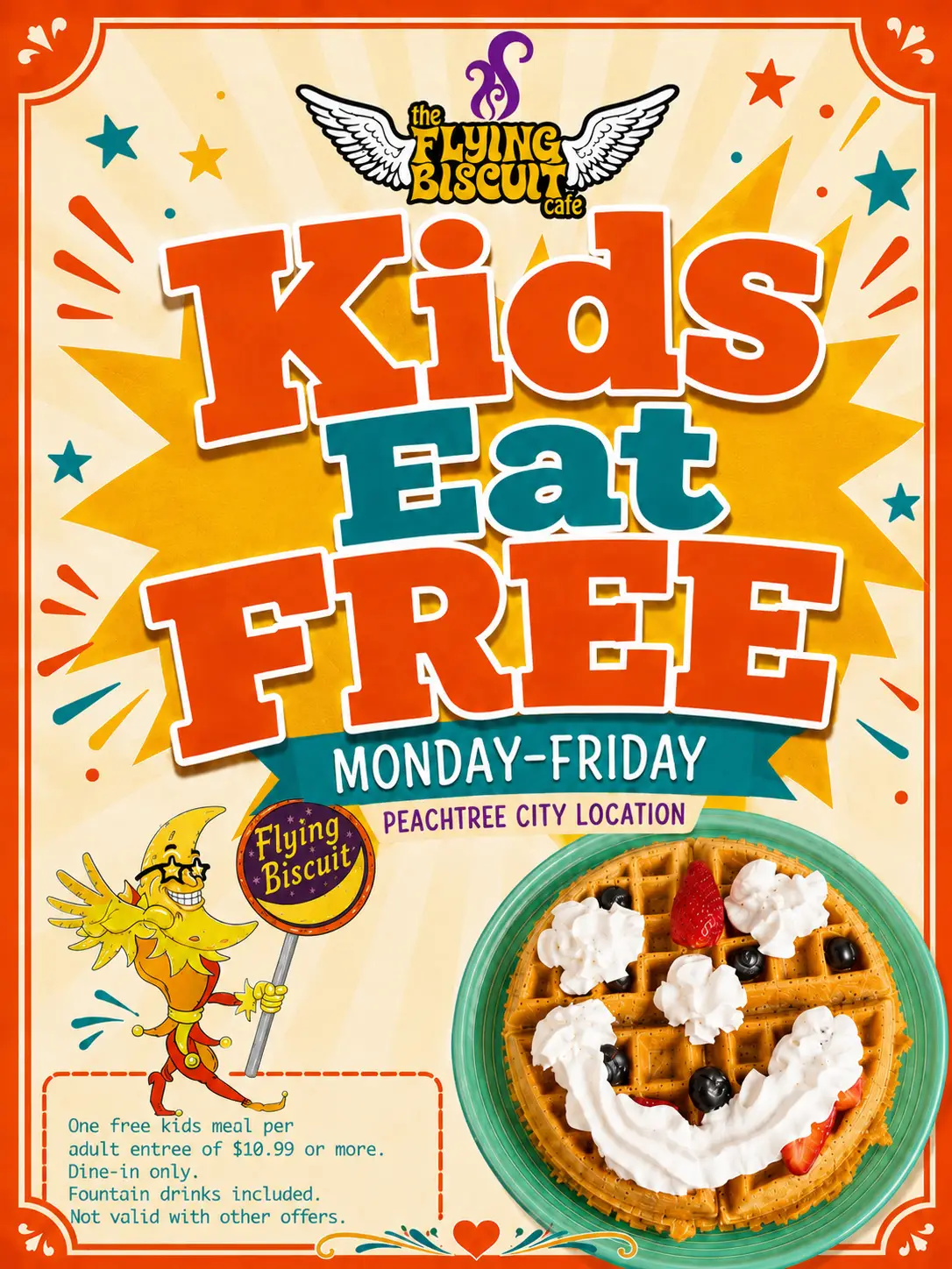 Kids Eat Free. Limited time only. One free kids meal per adult entree of $10.99 or more. Dine-in only. Fountain drinks included. Monday - Friday only for a limited time. Not valid with other offers.